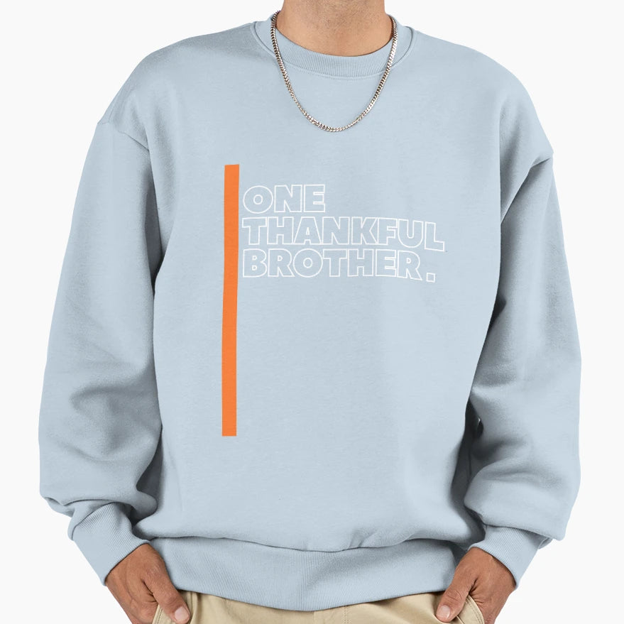 One Thankful Brother Sweatshirt - Trendy Graphic Men Women - T-Shirt, Sweatshirt, Hoodie