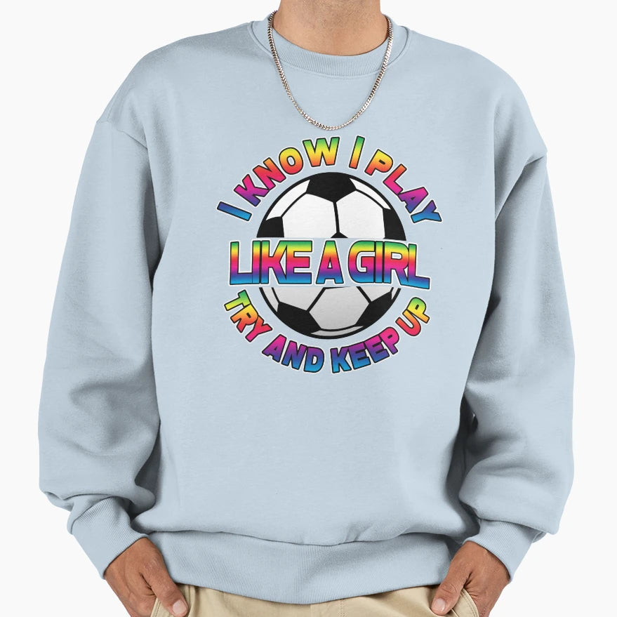 I Know I Play Like Try And Keep Up Sweatshirt - Novelty Apparel for Adults - T-Shirt, Sweatshirt, Hoodie