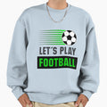 Lets Play Football Football Theme Sweatshirt - Unique Graphic for Adults - T-Shirt, Sweatshirt, Hoodie