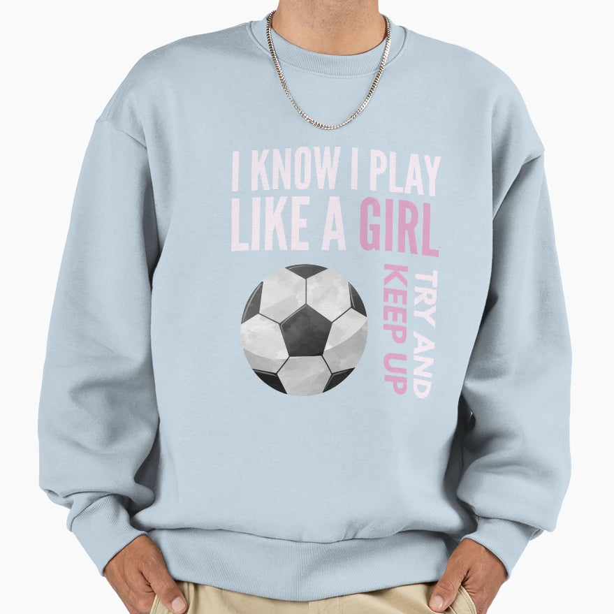 I Know I Play Like Try And Keep Sweatshirt - Fun Novelty Design Men Women - T-Shirt, Sweatshirt, Hoodie