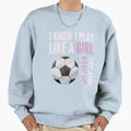 I Know I Play Like Try And Keep Sweatshirt - Fun Novelty Design Men Women - T-Shirt, Sweatshirt, Hoodie
