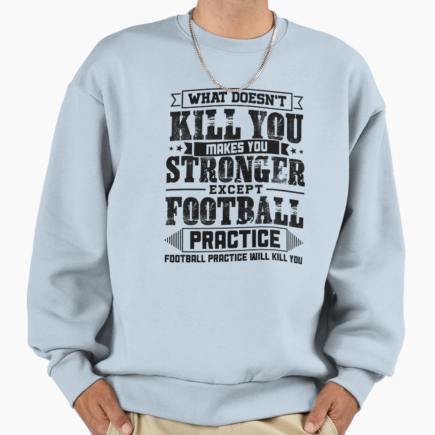 What Doesnt Kill Makes You Sweatshirt - Custom Art Print Men Women - T-Shirt, Sweatshirt, Hoodie