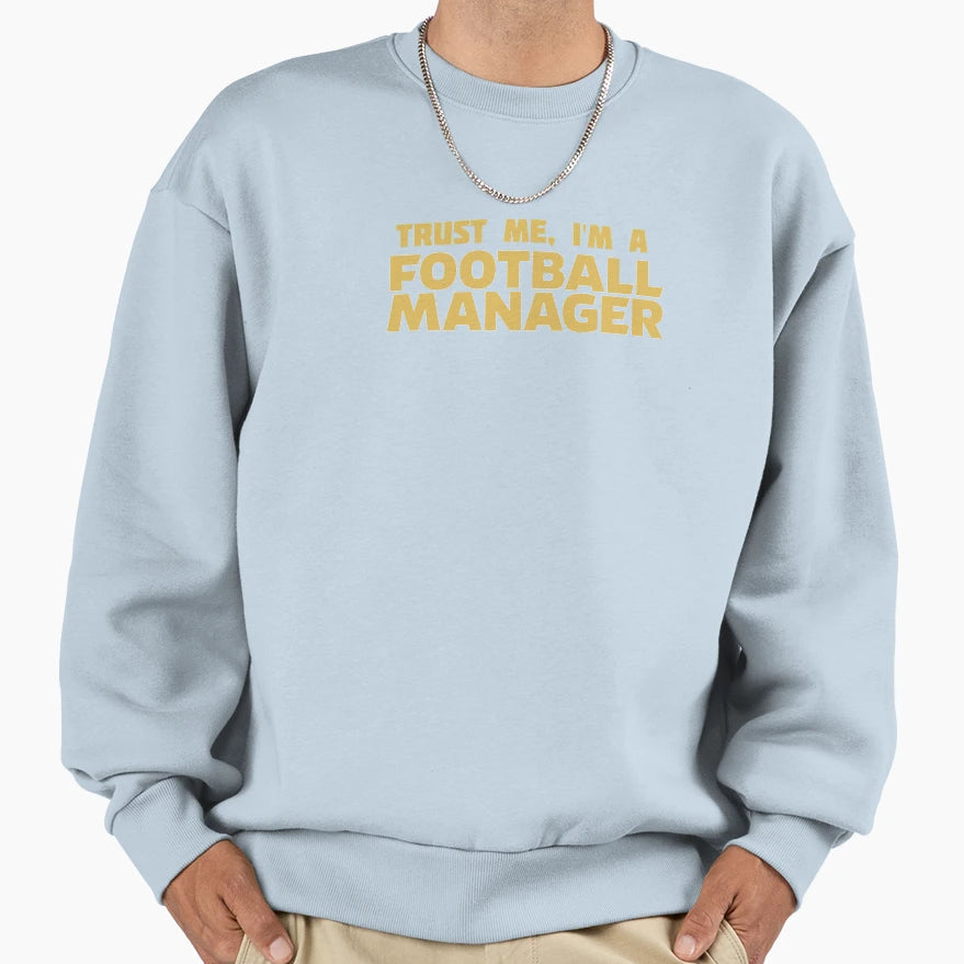 Trust Me Im Football Manager Sweatshirt - Fun Novelty Design for Adults - T-Shirt, Sweatshirt, Hoodie