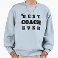Best Coach Ever Sweatshirt - Novelty Apparel Men Women - T-Shirt, Sweatshirt, Hoodie