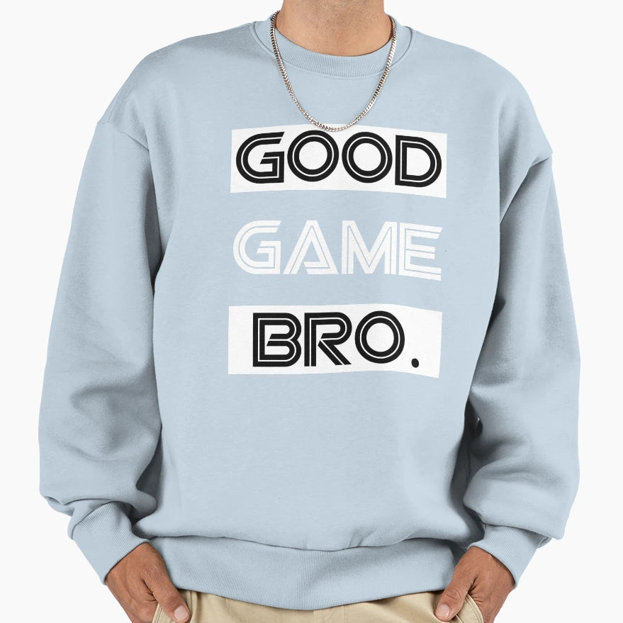 Good Game Bro Sweatshirt - Custom Art Print Men Women - T-Shirt, Sweatshirt, Hoodie