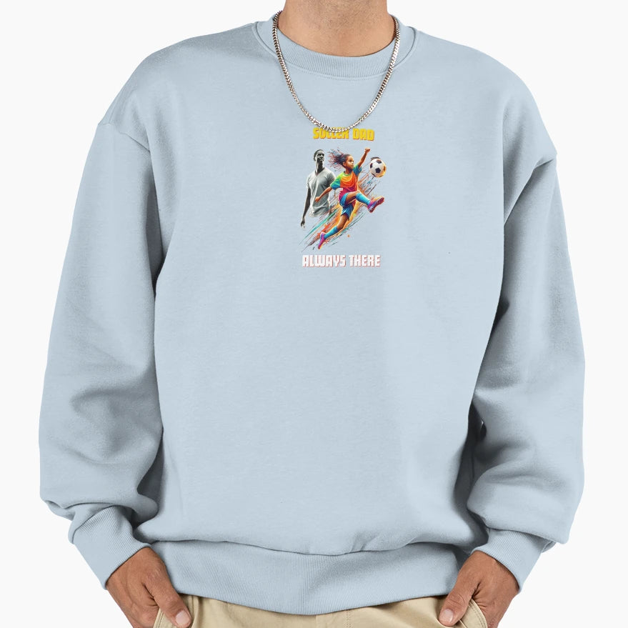 Soccer Dad Always There Sweatshirt - Minimalist Print Unisex - T-Shirt, Sweatshirt, Hoodie