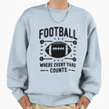 Football Where Every Yard Counts Sweatshirt - Streetwear Style Men Women - T-Shirt, Sweatshirt, Hoodie