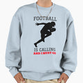 Football Is Calling And I Must Sweatshirt - Fun Novelty Design for Adults - T-Shirt, Sweatshirt, Hoodie