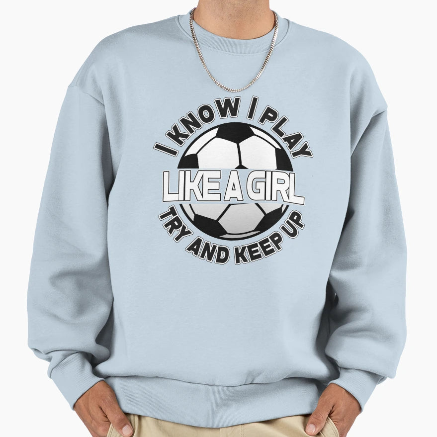 I Know I Play Like Try And Sweatshirt - Casual Everyday Wear Men Women - T-Shirt, Sweatshirt, Hoodie