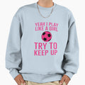 Yeah Yeh Yep I Play Like Yes Do Sweatshirt - Aesthetic Graphic Men Women - T-Shirt, Sweatshirt, Hoodie