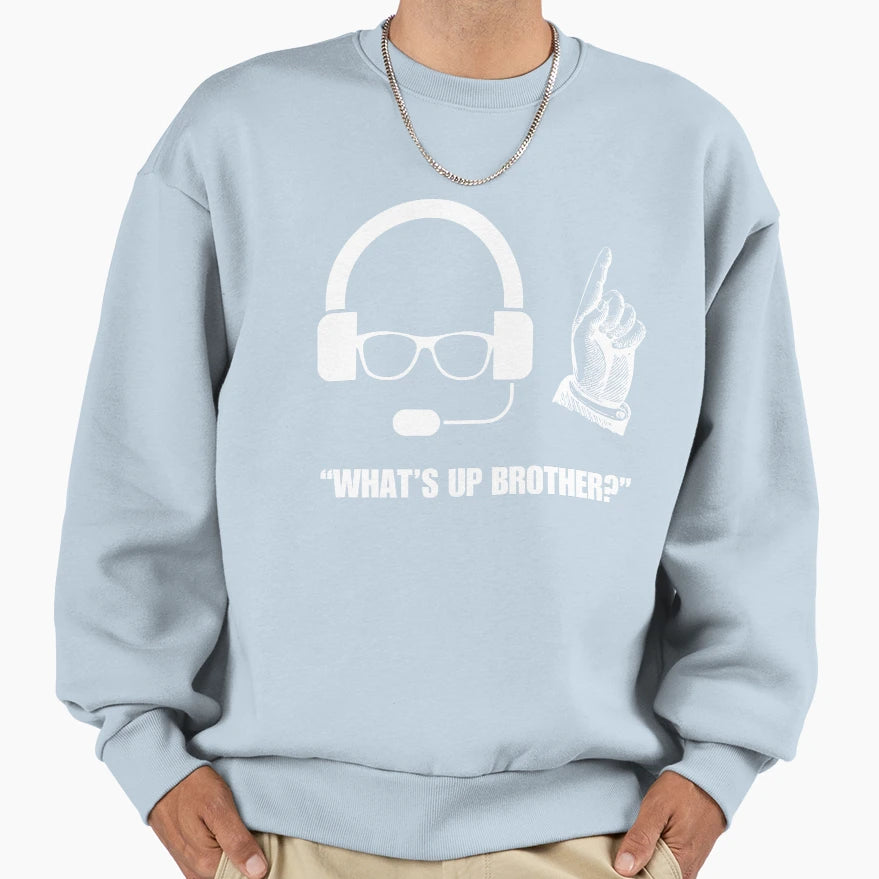 Whats Up Brother Funny Streamer Sweatshirt - Casual Everyday Wear Unisex - T-Shirt, Sweatshirt, Hoodie