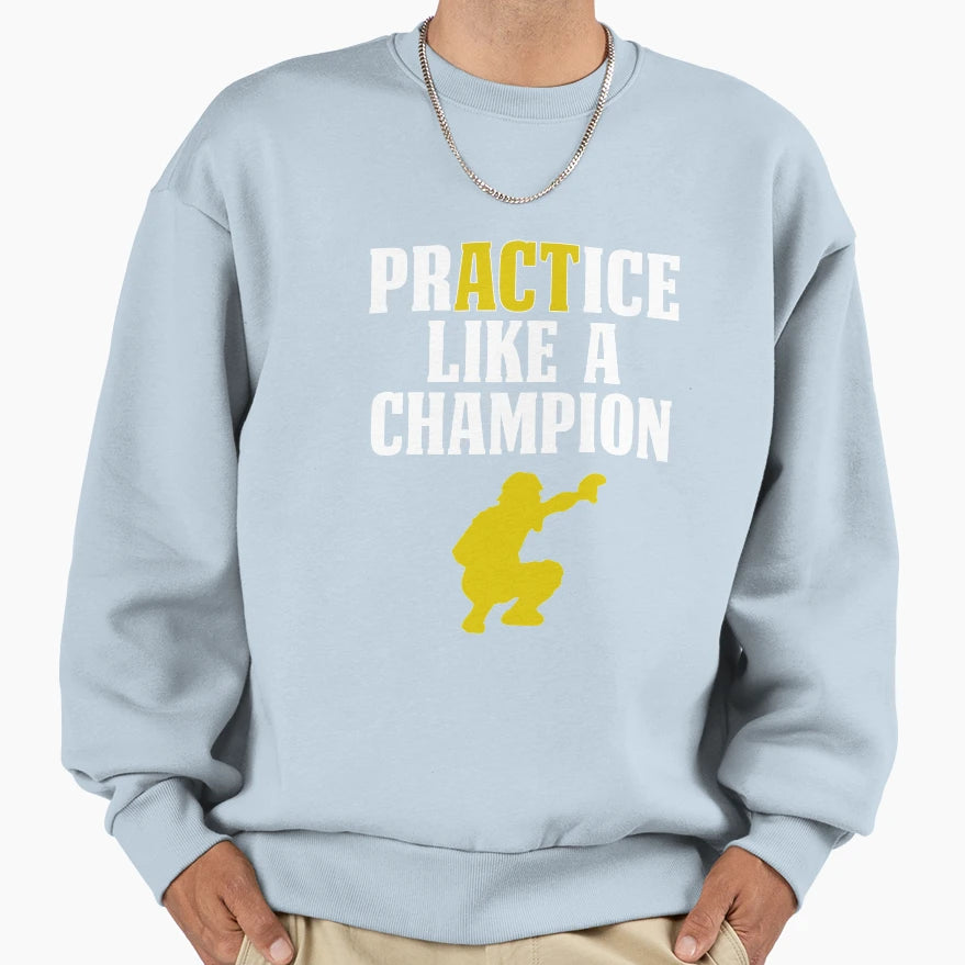 Baseball Catcher Practice Like Sweatshirt - Graphic Print Men Women - T-Shirt, Sweatshirt, Hoodie