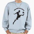 Guys Play Soccer Sweatshirt - Trendy Graphic for Adults - T-Shirt, Sweatshirt, Hoodie