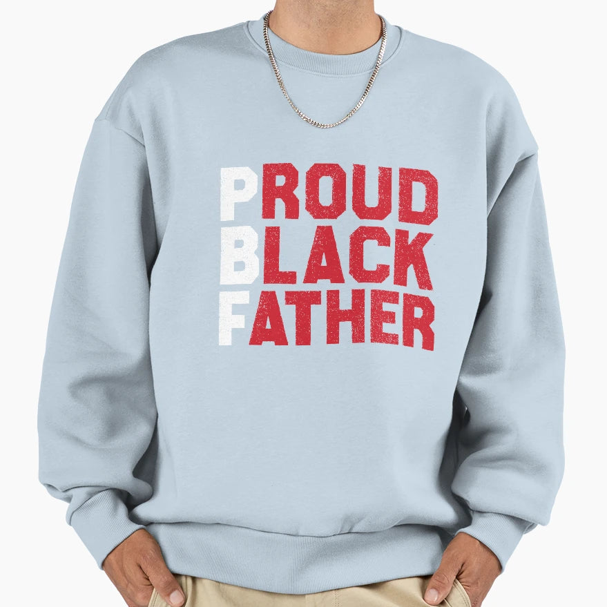 Proud Black Father Pride Gift Sweatshirt - Streetwear Style for Adults - T-Shirt, Sweatshirt, Hoodie