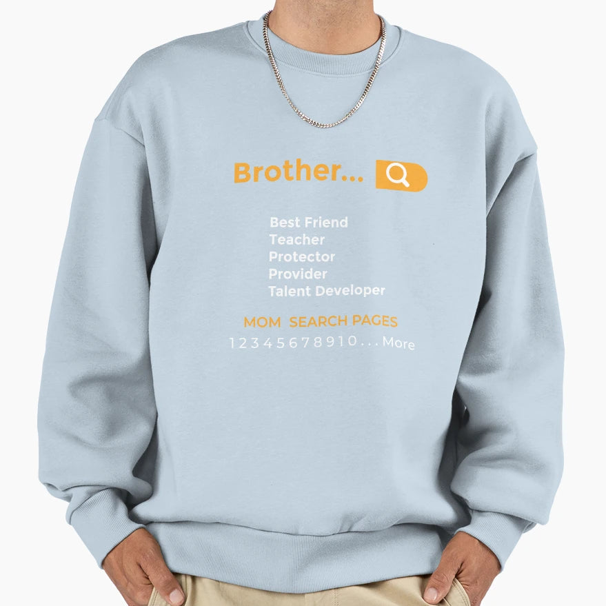 Funny Searching Brother Gift Best Sweatshirt - Casual Everyday Wear Unisex - T-Shirt, Sweatshirt, Hoodie