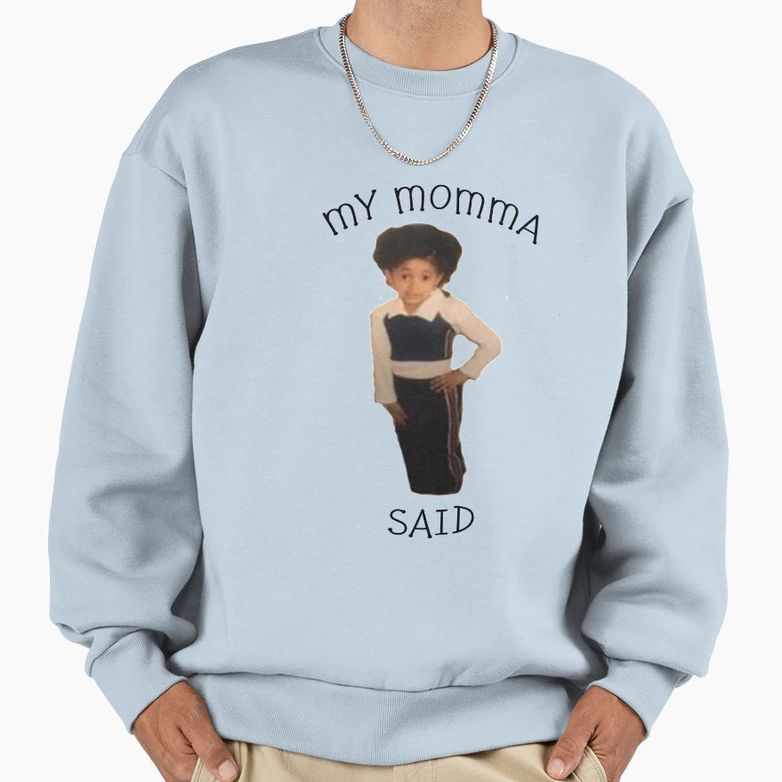 Cardi B My Momma Said Meme Sweatshirt - Aesthetic Graphic for Adults - T-Shirt, Sweatshirt, Hoodie