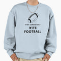 Stay Consistent Football I Love Sweatshirt - Aesthetic Graphic Men Women - T-Shirt, Sweatshirt, Hoodie