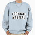 Copy Football Matters Fantastic Sweatshirt - Aesthetic Graphic for Adults - T-Shirt, Sweatshirt, Hoodie