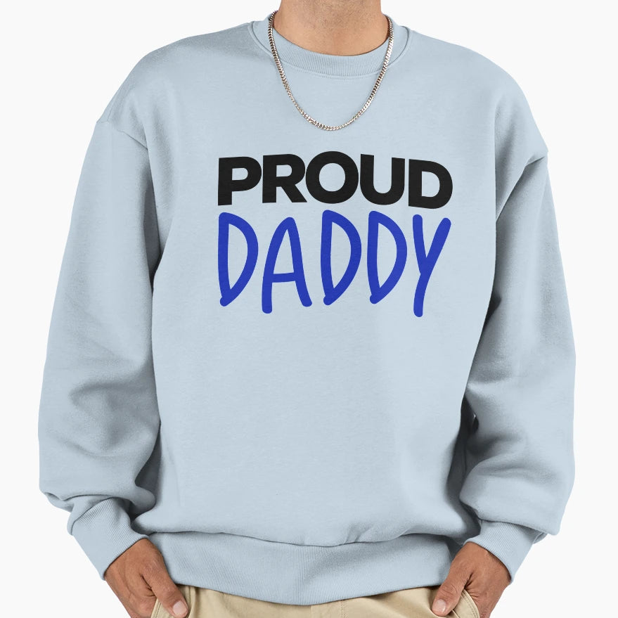 Proud Daddy Proud Father Sweatshirt - Streetwear Style Unisex - T-Shirt, Sweatshirt, Hoodie