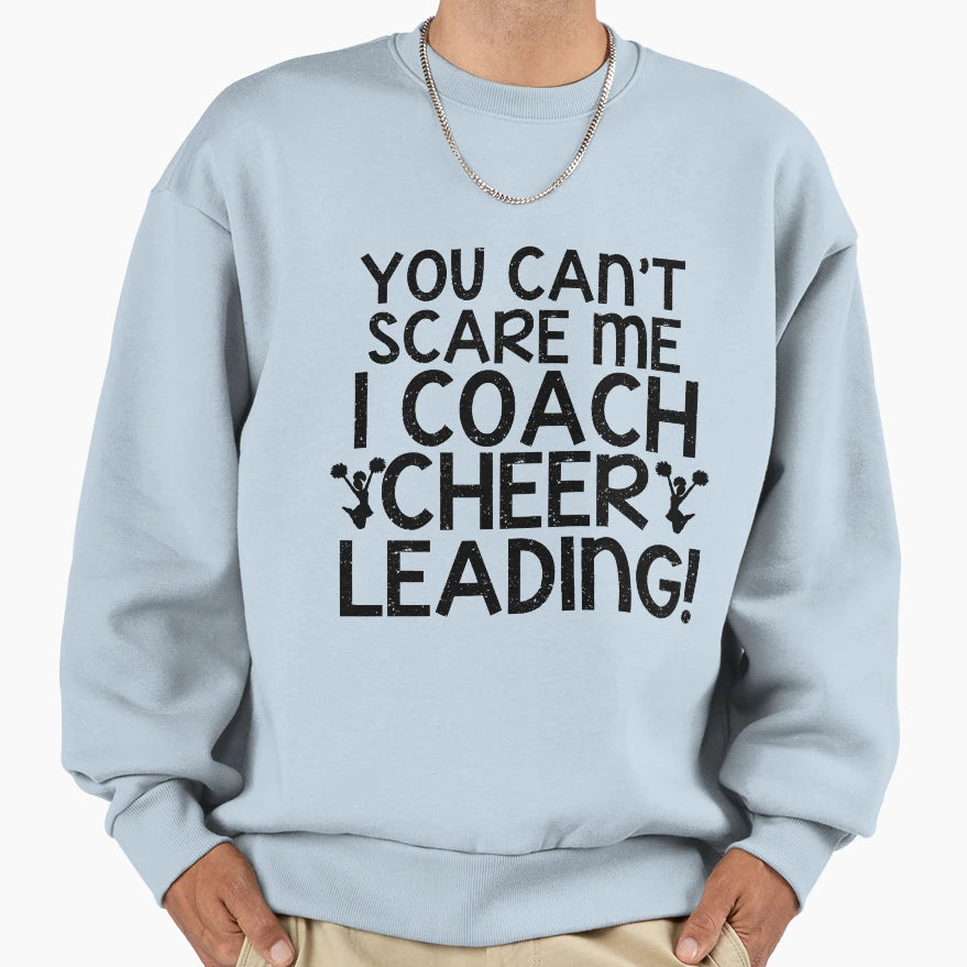 You Cant Scare Me I Coach Cheerleading Sweatshirt - Streetwear Style Unisex - T-Shirt, Sweatshirt, Hoodie