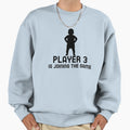 Player 3 Is Joining Game Sweatshirt - Trendy Graphic Unisex - T-Shirt, Sweatshirt, Hoodie