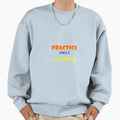 Practice Makes Excellency Sweatshirt - Aesthetic Graphic Men Women - T-Shirt, Sweatshirt, Hoodie