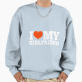 Funny I Love My Girlfriend Romantic Sweatshirt - Novelty Apparel Unisex - T-Shirt, Sweatshirt, Hoodie