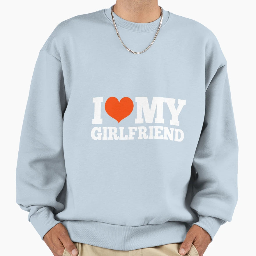 Funny I Love My Girlfriend Romantic Sweatshirt - Novelty Apparel Unisex - T-Shirt, Sweatshirt, Hoodie