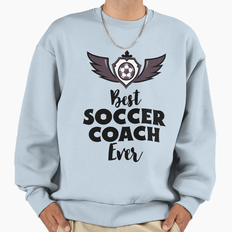 Best Soccer Coach Ever Sweatshirt - Novelty Apparel Men Women - T-Shirt, Sweatshirt, Hoodie