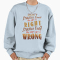 Dont Practice Until You Get It Right Sweatshirt - Trendy Graphic Unisex - T-Shirt, Sweatshirt, Hoodie