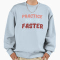 Practice Makes Faster Sweatshirt - Casual Everyday Wear Unisex - T-Shirt, Sweatshirt, Hoodie