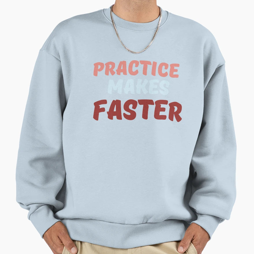 Practice Makes Faster Sweatshirt - Casual Everyday Wear Unisex - T-Shirt, Sweatshirt, Hoodie