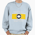 Copy Football Matters Fantastic Sweatshirt - Minimalist Print Men Women - T-Shirt, Sweatshirt, Hoodie