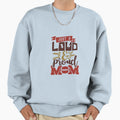 Just Loud And Proud Mom Sweatshirt - Streetwear Style for Adults - T-Shirt, Sweatshirt, Hoodie