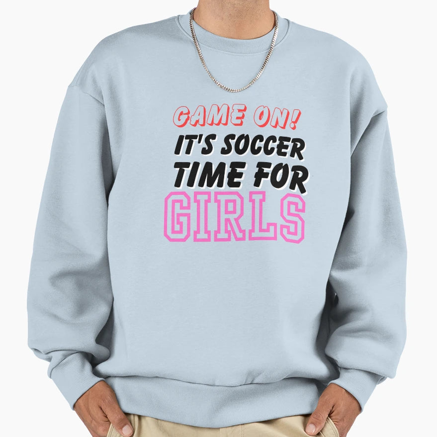 Game Its Soccer Time Sweatshirt - Custom Art Print Men Women - T-Shirt, Sweatshirt, Hoodie