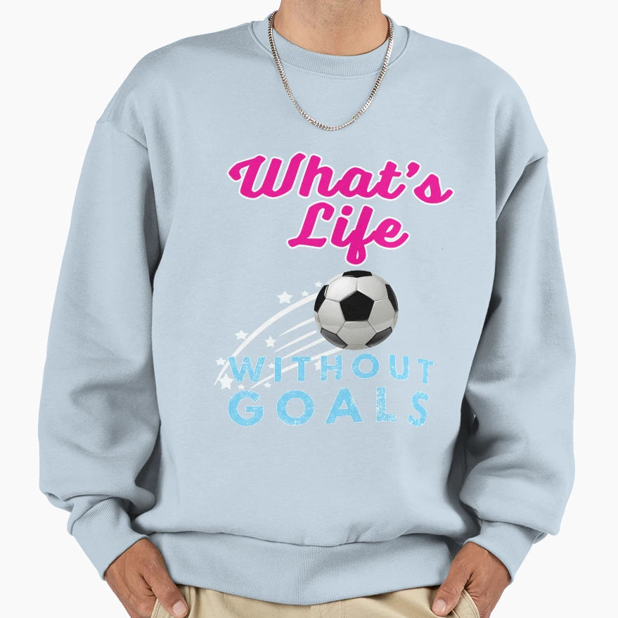 Funny Soccer Gift Whats Life Sweatshirt - Aesthetic Graphic for Adults - T-Shirt, Sweatshirt, Hoodie