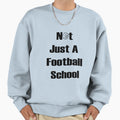 Not Just Football School Sweatshirt - Aesthetic Graphic Men Women - T-Shirt, Sweatshirt, Hoodie