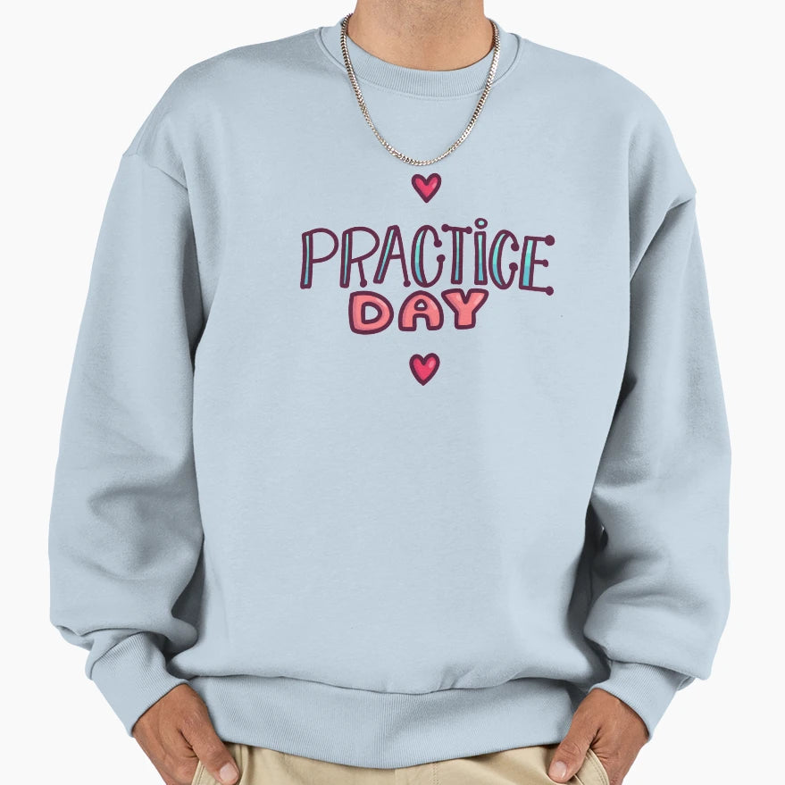 Dance Practice Day Dance Rehearsal Sweatshirt - Novelty Apparel for Adults - T-Shirt, Sweatshirt, Hoodie
