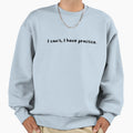I Cant I Have Practice Sweatshirt - Fun Novelty Design for Adults - T-Shirt, Sweatshirt, Hoodie