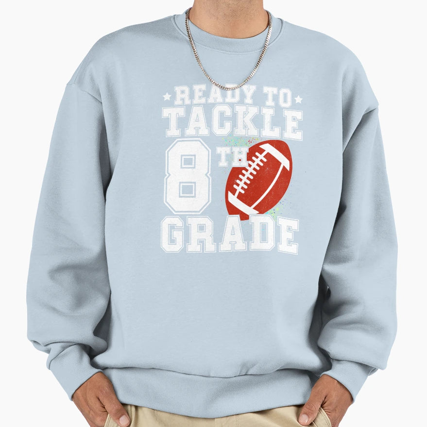 Ready To Tackle Eighth Grade 8Th Sweatshirt - Custom Art Print Unisex - T-Shirt, Sweatshirt, Hoodie