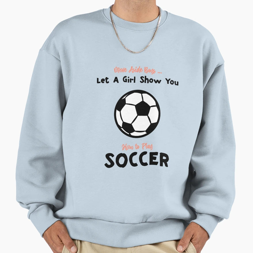 Move Aside Let Show You Soccer Funny Sweatshirt - Aesthetic Graphic Unisex - T-Shirt, Sweatshirt, Hoodie