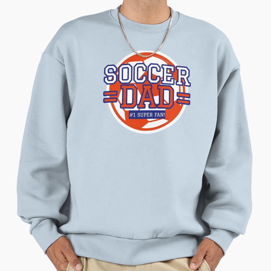Soccer Dad 1 Super Fan Sweatshirt - Casual Everyday Wear Men Women - T-Shirt, Sweatshirt, Hoodie