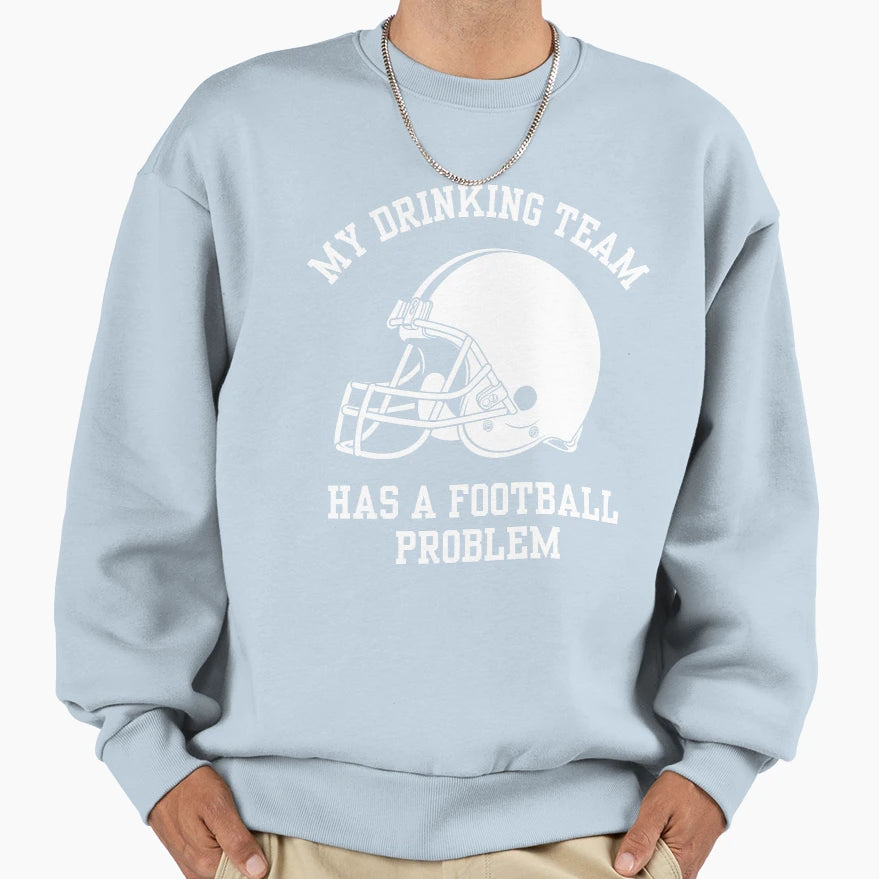 My Drinking Team Has Football Sweatshirt - Fun Novelty Design Unisex - T-Shirt, Sweatshirt, Hoodie