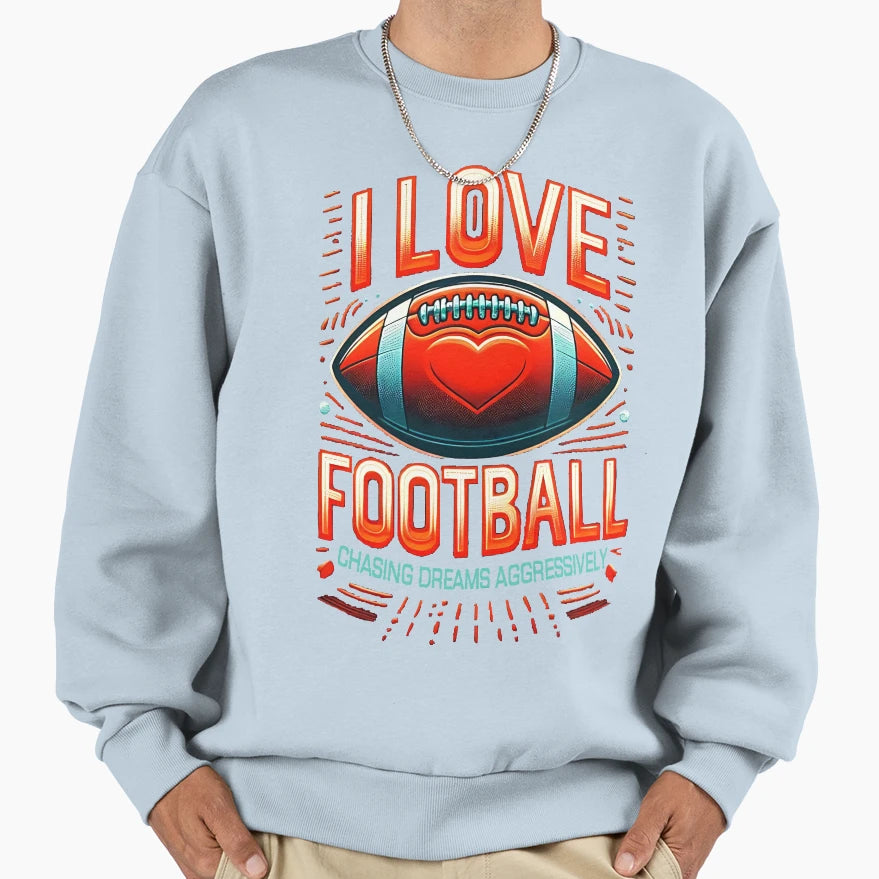 I Love Football Passionate Fans Sweatshirt - Custom Art Print Men Women - T-Shirt, Sweatshirt, Hoodie