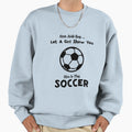 Move Aside Let Show You Soccer Funny Sweatshirt - Trendy Graphic Men Women - T-Shirt, Sweatshirt, Hoodie