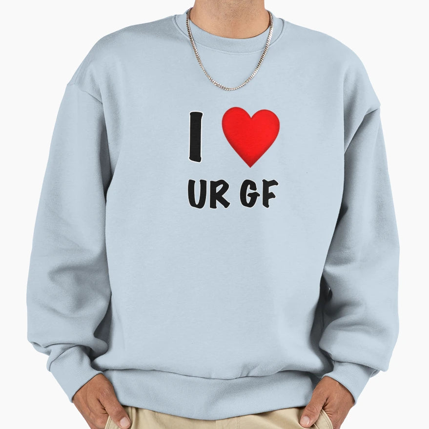 I Ur Gf Sweatshirt - Custom Art Print Unisex - T-Shirt, Sweatshirt, Hoodie