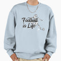 Football Is Life T-Shirt - Novelty Apparel for Adults - T-Shirt, Sweatshirt, Hoodie