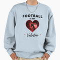 Football Is My Valentine Sweatshirt - Custom Art Print for Adults - T-Shirt, Sweatshirt, Hoodie