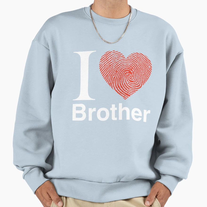 I Love You Brother Sweatshirt - Custom Art Print Unisex - T-Shirt, Sweatshirt, Hoodie