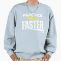 Practice Makes Faster Funny Sweatshirt - Streetwear Style Unisex - T-Shirt, Sweatshirt, Hoodie